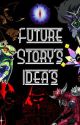 Future Story Ideas  by Darkcooler78