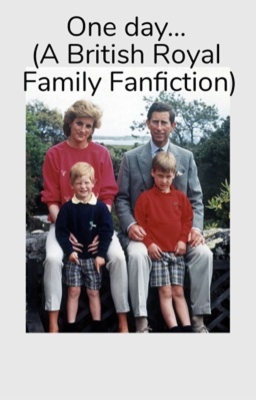 One day... (A British Royal Family FanFiction) by LPF671