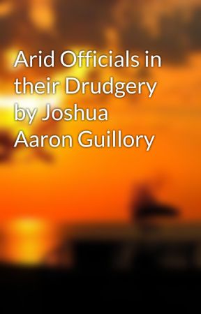 Arid Officials in their Drudgery by Joshua Aaron Guillory by JoshuaAaronGuillory