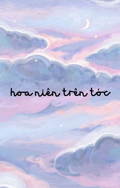 Hoa Niên Trên Tóc |12cs| by CharliaChalpin