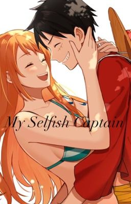 My Selfish Captain | Luffy x Nami cover