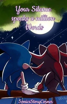 ☆•"Your Silence speaks a million Words." - [Sonic X Shadow]•☆ cover