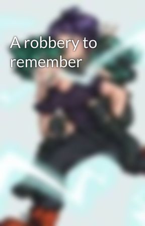 A robbery to remember by thelightningtheif19