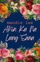 Akin Ka Na Lang Sana by Mandie_Lee