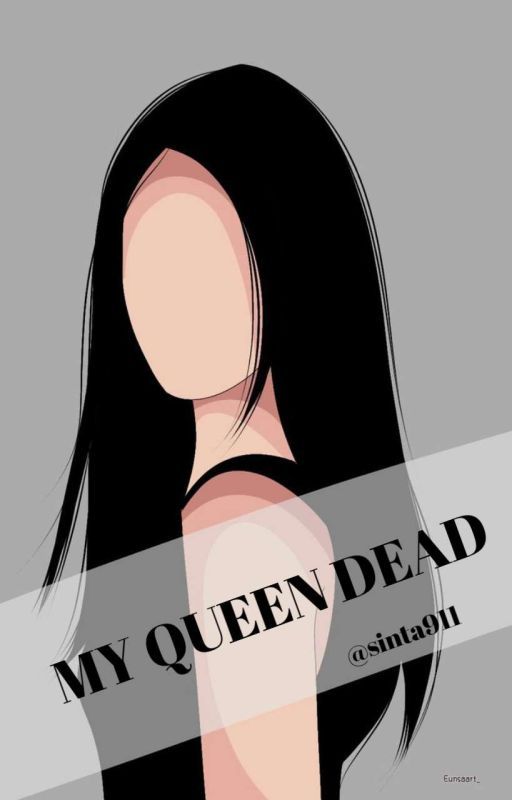  MY QUEEN DEAD (END) by Sinta911