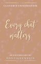 Every Chat Matters [Completed] by Veniciuoslyours