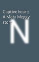 Captive heart: A Meta Meggy story by PunmasterLV16