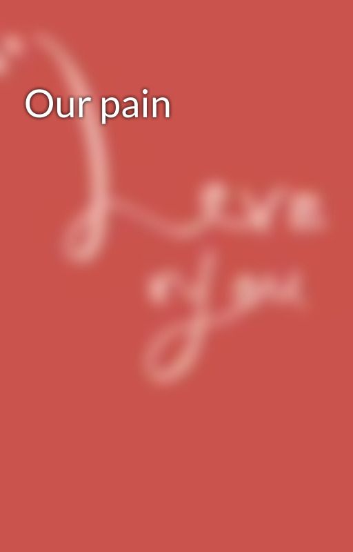 Our pain by joy2happiness