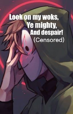 Look on my works, ye mighty, and despair! (Censored) cover