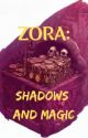 Zora: Shadows and Magic by Gelfling1