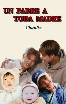 Un Padre A Toda Madre •||ChanLix||• cover