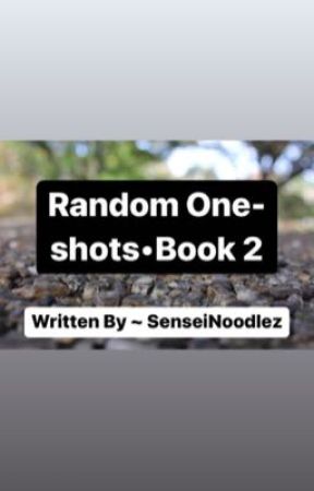 Random one-shots\\Book2 by SenseiNoodlez