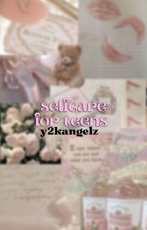 ↳ selfcare for teens by y2kangelz