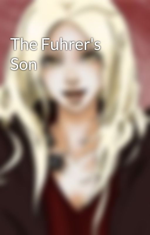 The Fuhrer's Son by AllINoIsImNotAwesome