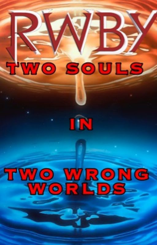 RWBY Two souls in two wrong worlds by SharkTooth312