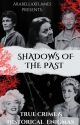 Shadows of the Past: True Crime and Historical Enigmas by arabellaxflames