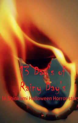 13 Day's of Rainy Day's |A Shinkami Halloween Horror Story| cover