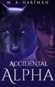 Accidental Alpha by M_A_Hartman