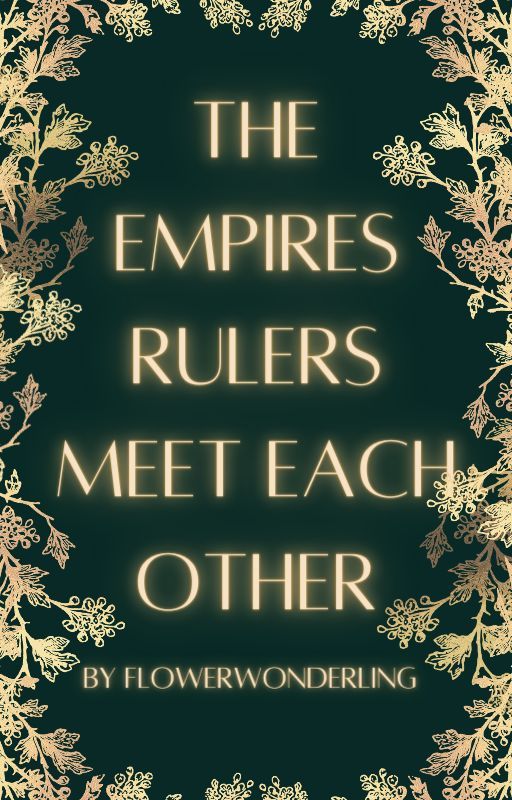 The Empires Rulers Meet Each other by FlowerWonderling