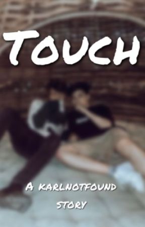 Touch | A KarlNotFound Mini Story by basicinstinctnovels