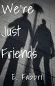 We're Just Friends by ghostieroonie