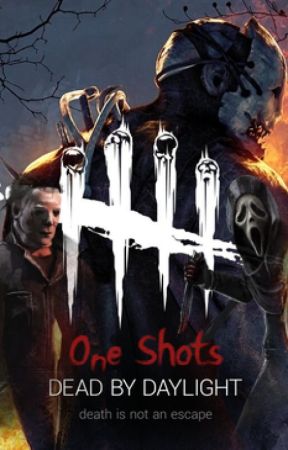 Dead by Daylight - One Shots by Totem_Fans