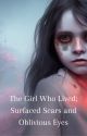 The Girl Who Lived; Surfaced Scars and Oblivious Eyes by gabbr13lle3e3