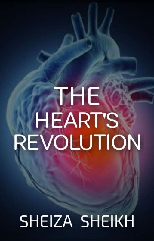 THE HEART'S REVOLUTION by SheizaSheikh