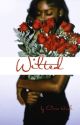 WILTED by cieraaanicoleee