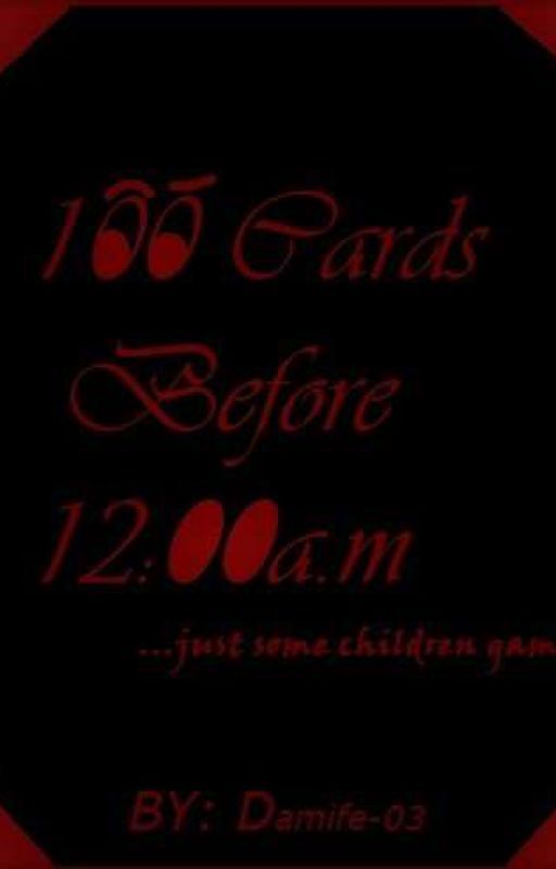 100 CARDS BEFORE 12:00 A M by Damife-03