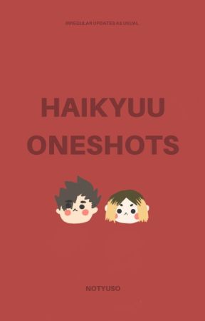 Haikyuu Oneshots by notyuso