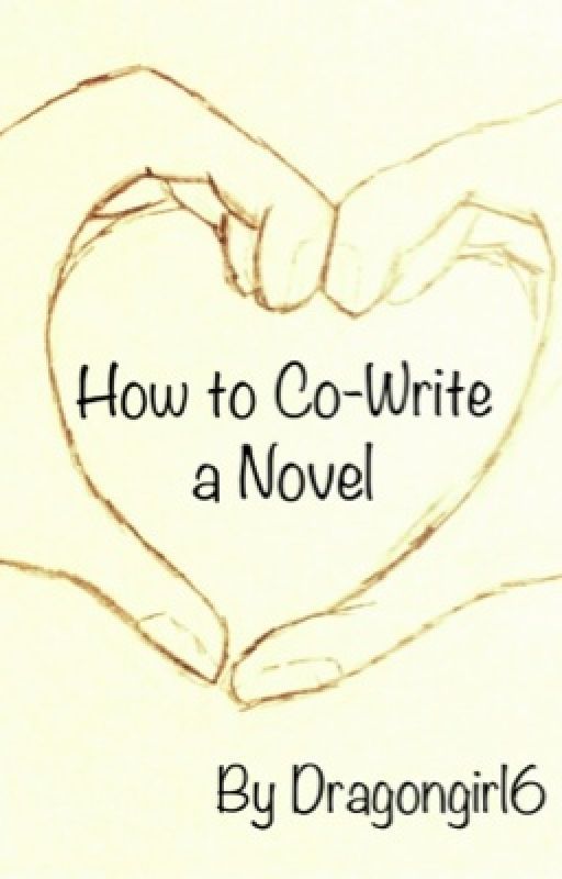 How to Co-Write a Novel by Dragongirl6