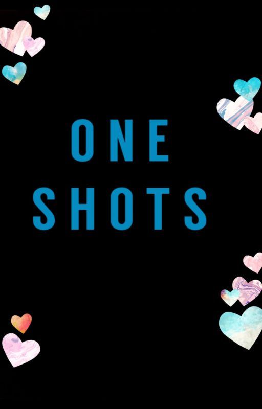 ONE SHOTS by heavenlyinsane28