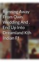 Running Away From Own Wedding And . End Up Into Dreamland Kth Indian Ff  by missnaaah