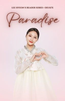 Paradise (Lee Siyeon X Reader) cover