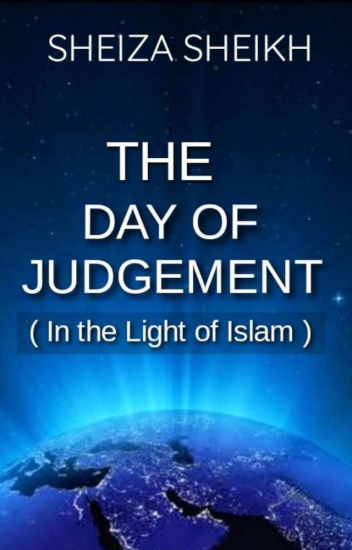 The Day Of Judgement - In the Light of Islam by SheizaSheikh