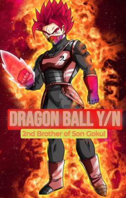 Dragon Ball Y/N (The 2nd Brother of Son Goku!) cover