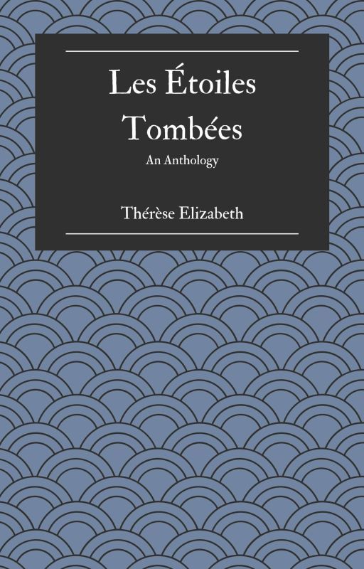 Les Étoiles Tombées (An Anthology) by therese_elizabeth