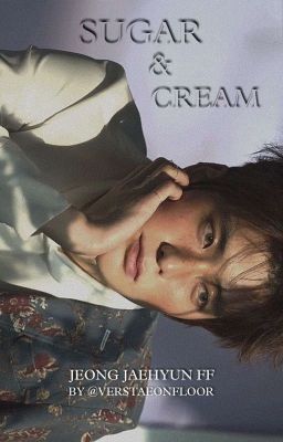 Sugar & Cream [A Jeong Jaehyun FF] cover