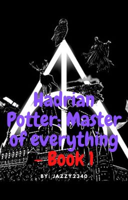 Hadrian Potter: Master of everything - Book 1 cover