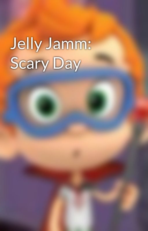 Jelly Jamm: Scary Day by CuteCartoonLover06