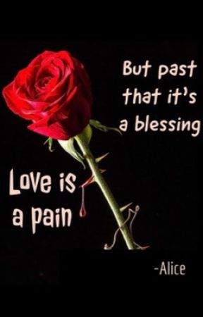 Love is a pain, but past that it's a blessing  by amateur_author_alice