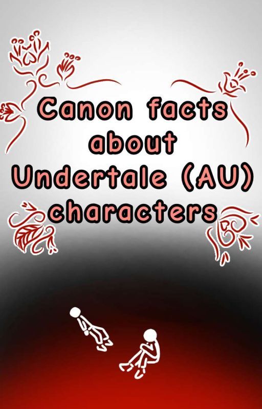 Canon facts about Undertale (AU) characters by CreatiweCat