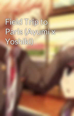 Field Trip to Paris (Ayumi x Yoshiki) by ayushiki_n