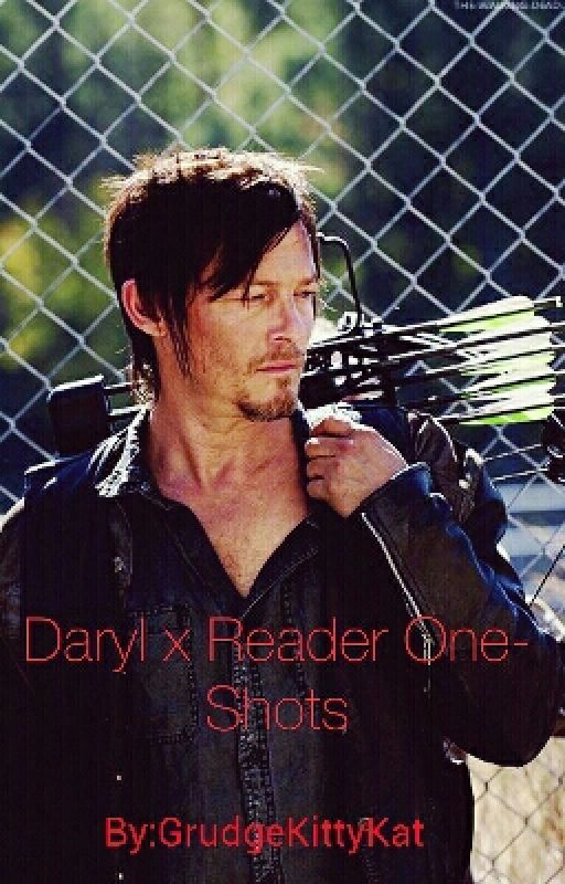 Daryl x Reader One-Shots by GrudgeKittyKat