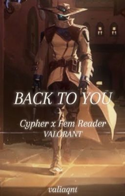 Back to you - Cypher (Valorant) x Female Reader  cover