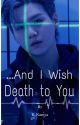 ...And I wish Death to You  ( Min Yoongi Fanfiction ) MYG by the_vivid_tales_24