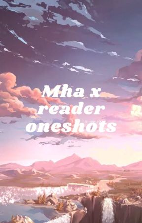 Mha x reader oneshots (requests open) by DenkisSsimp