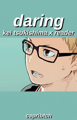 daring { kei tsukishima x reader } [finished] cover