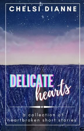 Delicate Hearts | a Collection of Short Stories by Chelsiholic